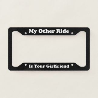 My Other Ride - Girlfriend License Plate Frame