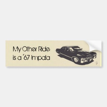My Other Ride Is A '67 Impala Bumper Sticker by Random_Fandom at Zazzle