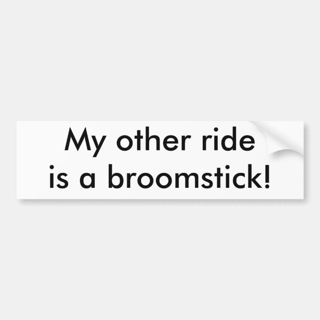 My other ride is a broomstick! bumper sticker (Front)