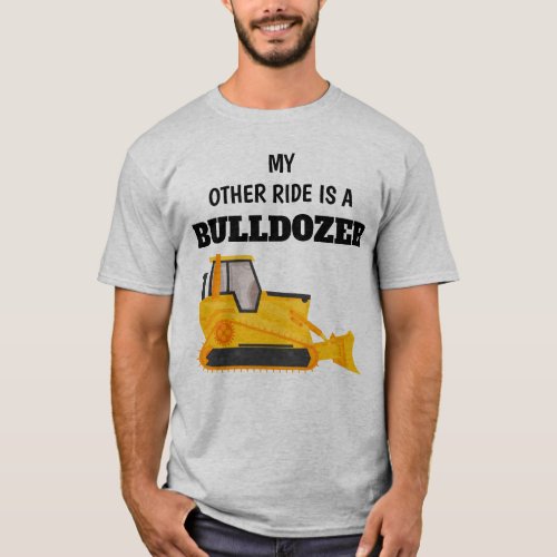 My other ride is a bulldozer T_Shirt