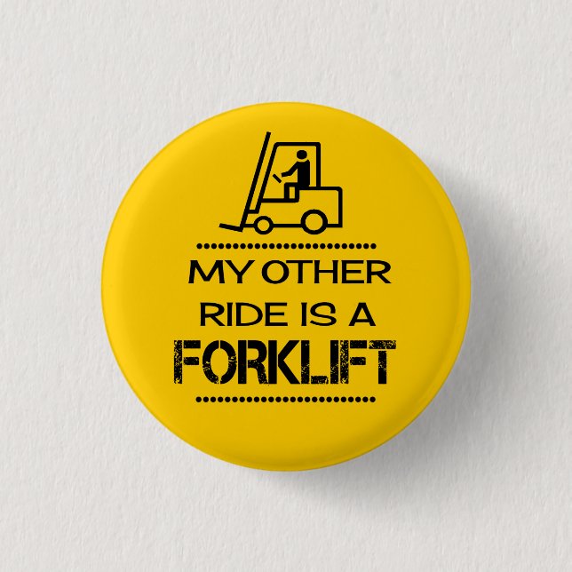 My other ride is a forklift button (Front)