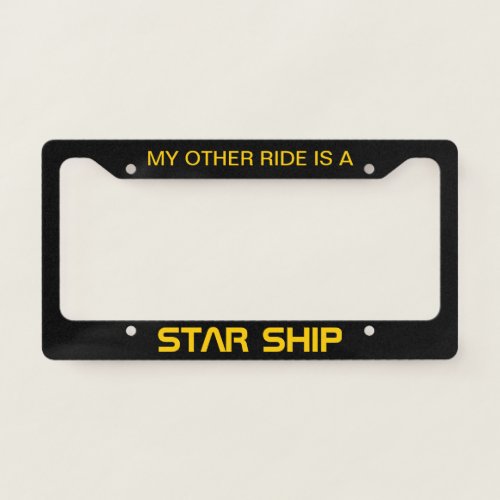 My Other Ride Is A Star Ship License Plate Frame