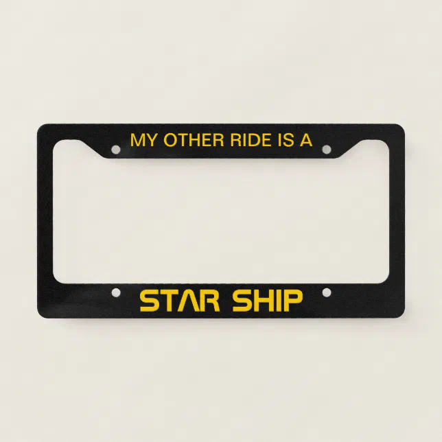 My Other Ride Is A Star Ship License Plate Frame Zazzle