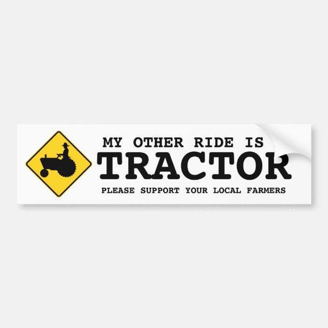 My Other Ride is a TRACTOR  Support Local Farmers Bumper Sticker (Front)