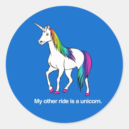 MY OTHER RIDE IS A UNICORN CLASSIC ROUND STICKER