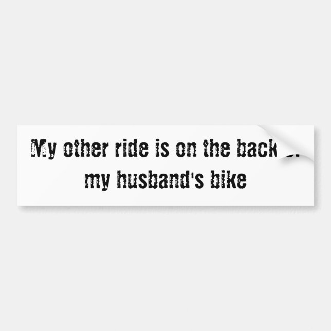 My other ride is on the back of my husband's bike bumper sticker (Front)
