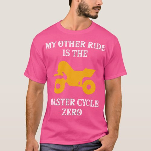 My Other Ride Is The Master Cycle Zero T_Shirt