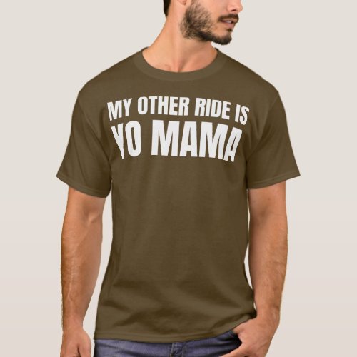 My Other Ride Is Yo Mama White Text T_Shirt