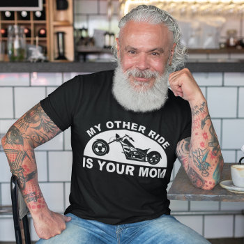 My Other Ride  Is Your Mom T-shirt by AardvarkApparel at Zazzle