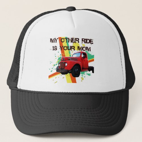 MY OTHER RIDE IS YOUR MOM TRUCKER HAT