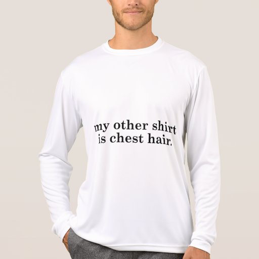 My Other Shirt Is Chest Hair | Zazzle