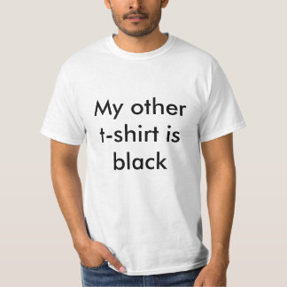 My Other T-Shirt is Black - White T-Shirt