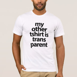 My other Tshirt is transparent