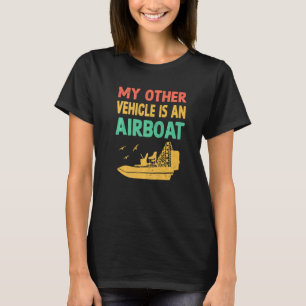 My Other Vehicle Is  Airboat Driving Instructor Bo T-Shirt