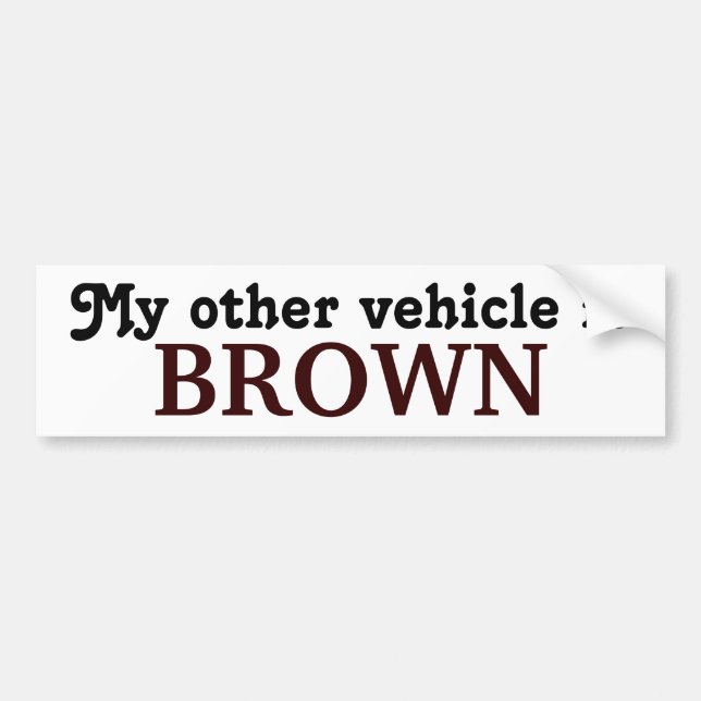 My other vehicle is BROWN Bumper Sticker (Front)