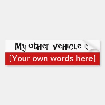 My-other-vehicle-is-template Bumper Sticker by marys2art at Zazzle