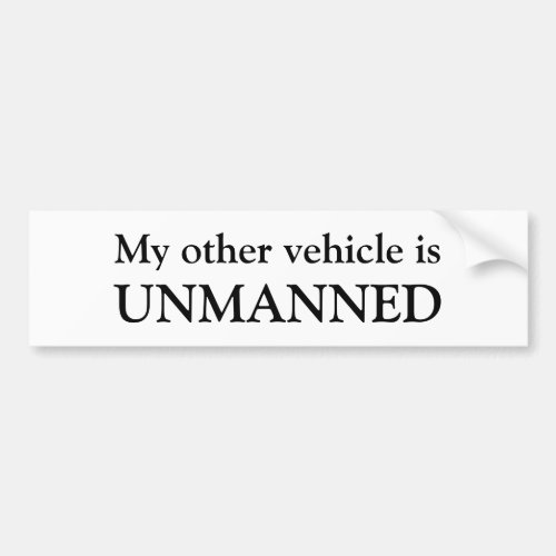My other vehicle is UNMANNED Bumper Sticker