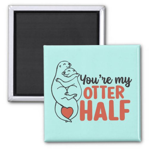 My Otter Half Funny Pun Cute Couple Valentines Day Magnet