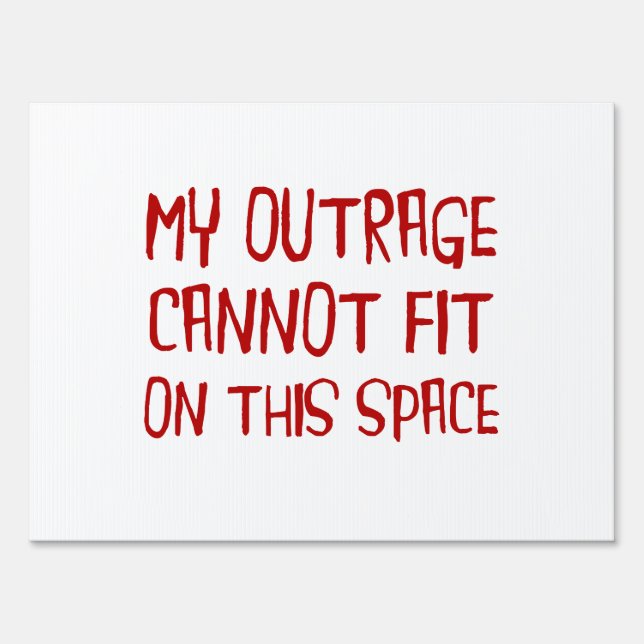 My Outrage Cannot Fit On This Space Sign (Front)