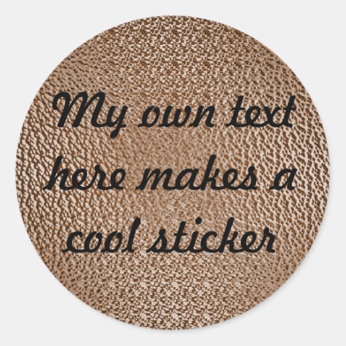 My Own Text Here 753d12 Brown Textured Classic Round Sticker