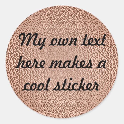 My Own Text Here Copper Classic Round Sticker