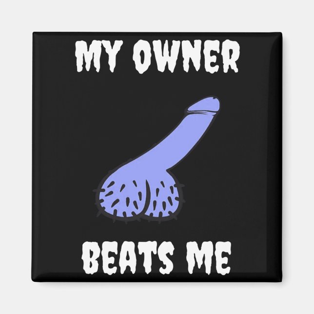 My Owner Beats Me Fun Novelty Adult Humour Black  Magnet (Front)