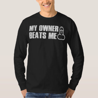 My Owner Beats Me Funny Tee T-Shirt