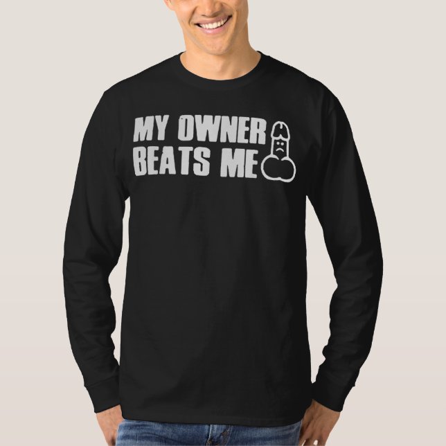 My Owner Beats Me Funny Tee T-Shirt (Front)