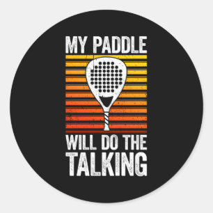 My Paddle Will Do The Talking Paddle Tennis Classic Round Sticker