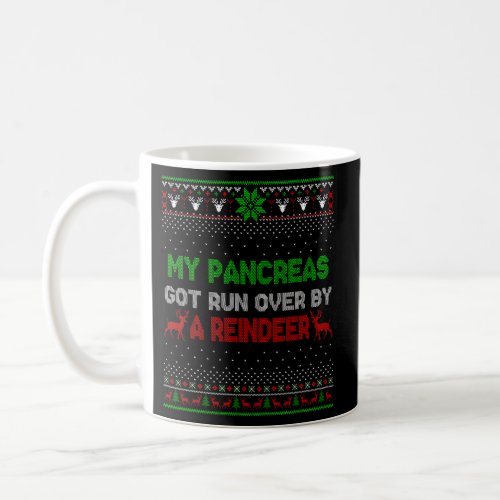 My Pancreas Got Run Over By Reindeer Ugly Coffee Mug