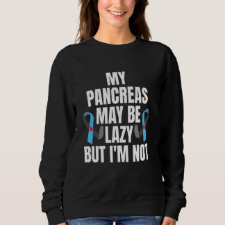 My Pancreas May Be Lazy But Im Not Diabetes Diabet Sweatshirt