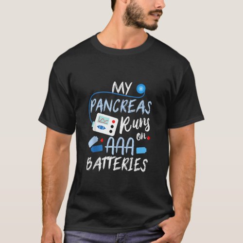 My Pancreas Runs On AAA Batteries Type 1 Diabetes  T_Shirt