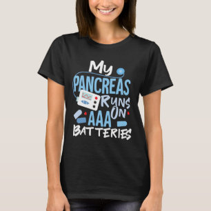 My Pancreas Runs On Aaa Batteries Type 1 Diabetes  T-Shirt