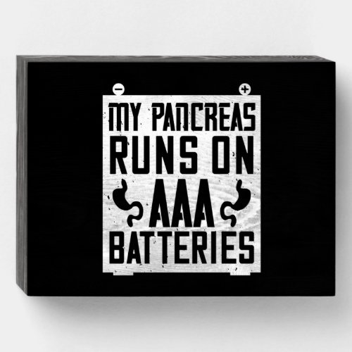 My Pancreas Runs On Aaa Batteries Wooden Box Sign