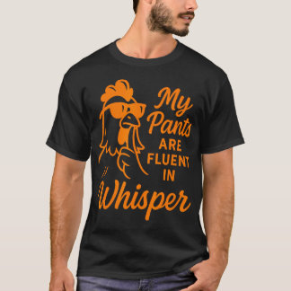 My Pants Are Fluent In Whisper Chicken Rooster Far T-Shirt