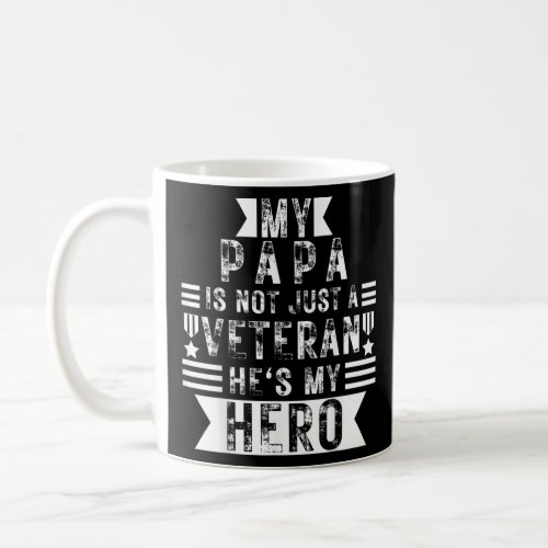 My Papa Is Not Just A Veteran Hes My Hero  Coffee Mug
