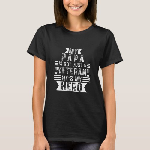 My Papa Is Not Just A Veteran Hes My Hero  T_Shirt