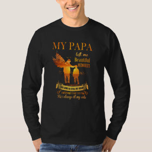 My Papa Left Me Beautiful Memories He's Always At T-Shirt