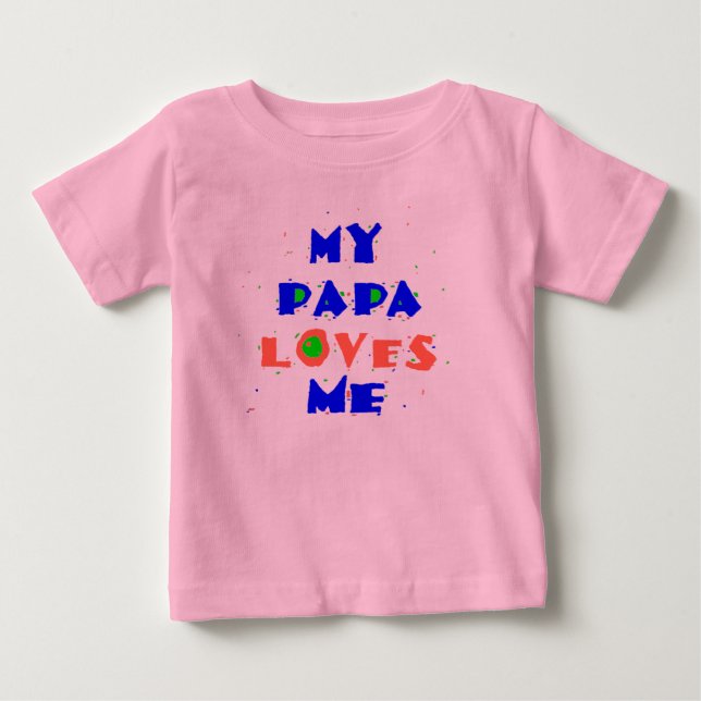 My PAPA Love Me Baby T-Shirt (Front)