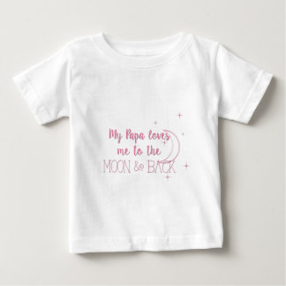 My Papa Loves Me to the Moon and Back Baby T-Shirt