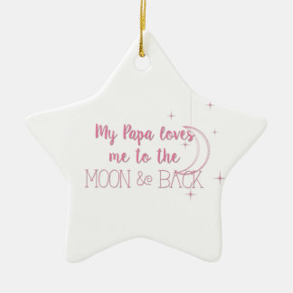 My Papa Loves Me to the Moon and Back Ceramic Ornament