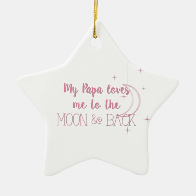 My Papa Loves Me to the Moon and Back Ceramic Ornament (Front)