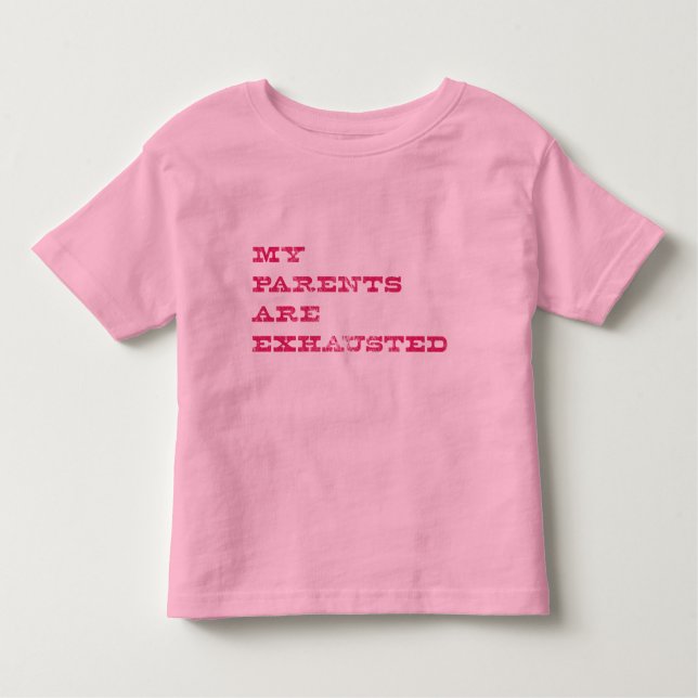 My Parents Are Exhausted Toddler T-shirt (Front)
