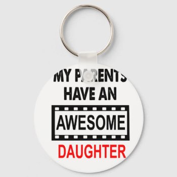 My Parents Have An Awesome Daughter Keychain by Chiplanay at Zazzle
