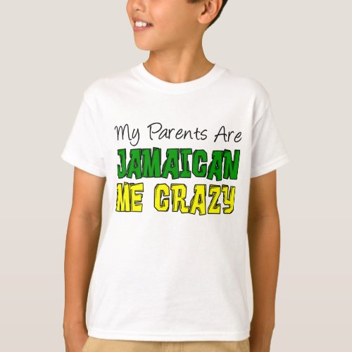 My Parents Jamaican Me Crazy T_Shirt
