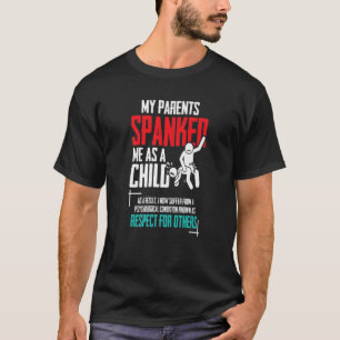 My Parents Spanked Me As Child - Funny Family Qu T-Shirt