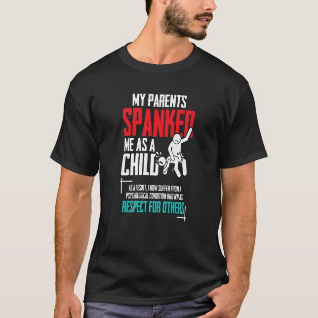 My Parents Spanked Me As Child - Funny Family Qu T-Shirt (Front)