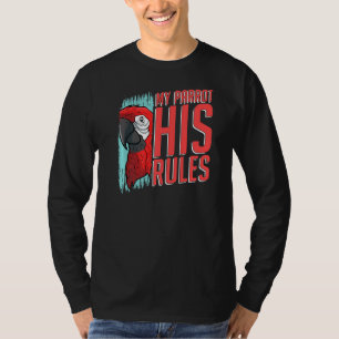 My Parrot His Rules Parrots Tropical Bird Parrot T-Shirt