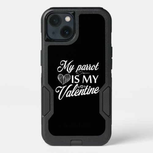 My Parrot Is My Valentine  Quote Print Design iPhone 13 Case
