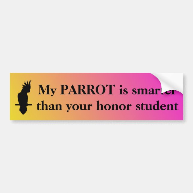 My parrot is smarter than your honor student bumper sticker (Front)